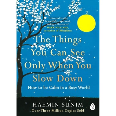 The Things You Can See Only When You Slow Down - How to Be Calm in a Busy World