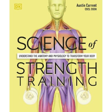 Science of Strength Training - Understand The Anatomy and Physiology to Transform Your Body