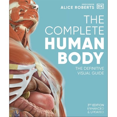 The Complete Human Body, 3rd Edition - The Definitive Visual Guide