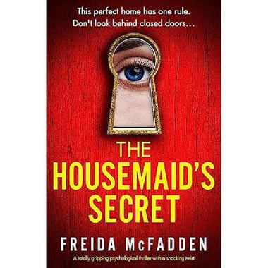 The Housemaid's Secret - This Perfect Home Has One Rule. Don't Look Behind Closed Doors.