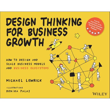 Design Thinking for Bus Growth - How to Design and Scale Business Models and Business Ecosystems