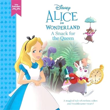 Disney Alice in Wonderland: A Snack for The Queen - A Magical Tales of Corious Cakes and Troublesome Treats!