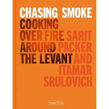Chasing Smoke (Honey & Co) - Cooking Over Fire Around The Levant
