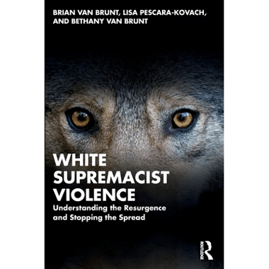 White Supremacist Violence: Understanding the Resurgence and Stopping the Spread