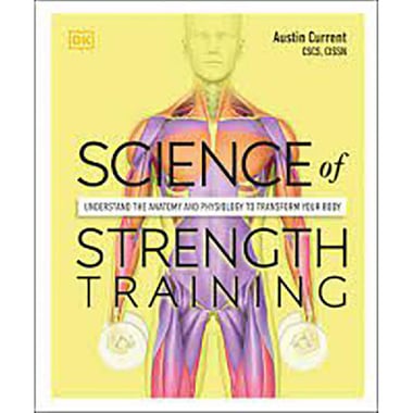 Science of Strength Training - Understand The Anatomy and Physiology to Transform Your Body