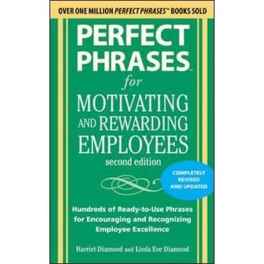 Perfect Phrases for Motivating and Rewarding Employees - Hundreds of Ready-to-Use Phrases for Encouraging and Recognizing Employee Excellence