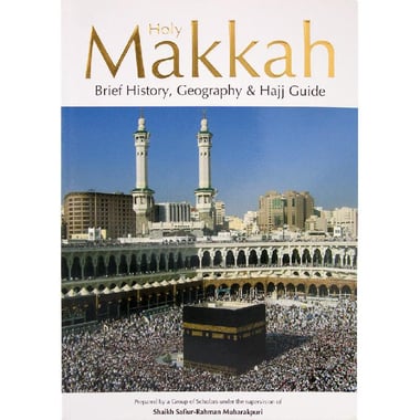 Holy Makkah: Brief History, Geography & Hajj Guide