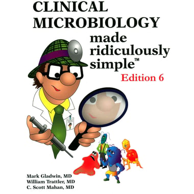 Clinical Microbiology, 6th Edition - Made Ridiculously Simple