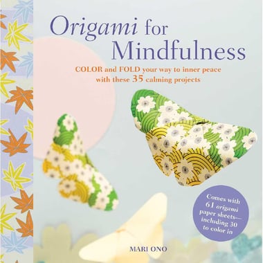 Origami for Mindfulness - Color and Fold your Way to Inner Peace with these 35 Calming Projects