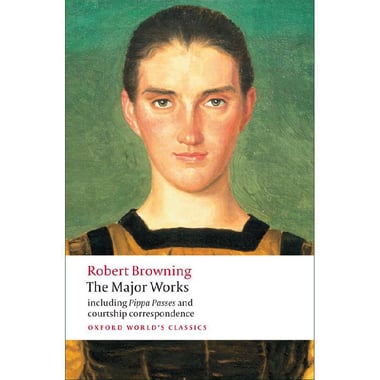 The Major Works - Including Pippa Passes and Courtship Correspondence (Oxford World's Classics)