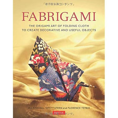 Fabrigami - The Origami Art of Folding Cloth to Create Beautiful Craft Objects