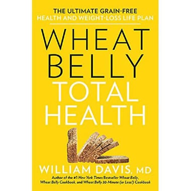 Wheat Belly, Total Health - The Ultimate Grain-Free Heath and Weight-Loss Life Plan