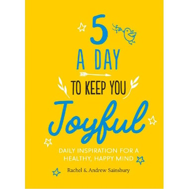 5 a Day to Keep You Joyful - Daily Inspiration for a Healthy, Happy Mind