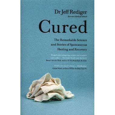 Cured - The Remarkable Science and Stories of Spontaneous Healing and Recovery