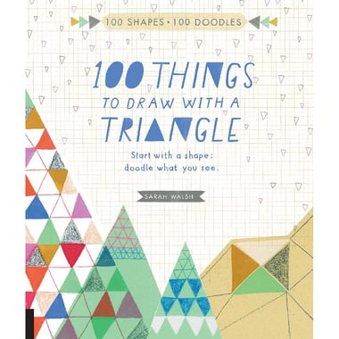 100 Things to Draw with a Triangle - Start with a Shape Doodle What You See